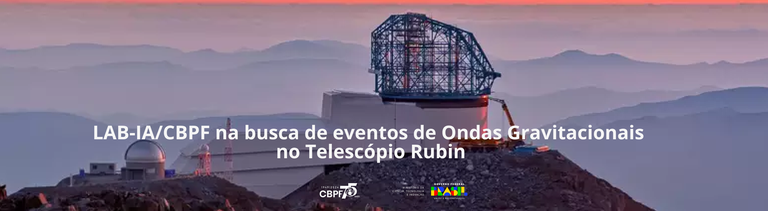 LAB-IA/CBPF na busca de eventos de Ondas Gravitacionais no Telescópio Rubin