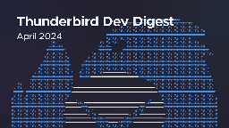 Thunderbird Monthly Development Digest: April 2024