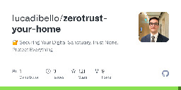 GitHub - lucadibello/zerotrust-your-home: 🔐 Securing Your Digital Sanctuary, Trust None, Protect Everything.