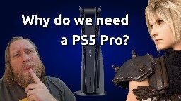 Why do we need a PS5 Pro? And how it will effect gaming. Plus PS6 Predictions