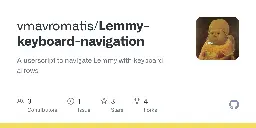 GitHub - vmavromatis/Lemmy-keyboard-navigation: A userscript to navigate Lemmy with keyboard arrows
