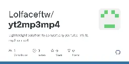 GitHub - Lolfaceftw/yt2mp3mp4: Lightweight solution to convert any youtube link to mp3 or mp4