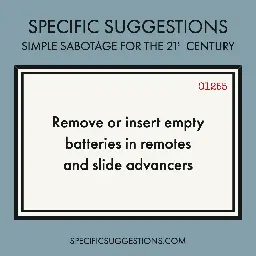 Specific Suggestions: Simple Sabotage for the 21st Century