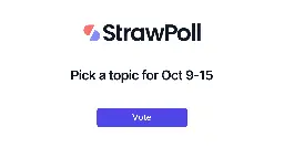 Pick a topic for Oct 9-15 - Online Poll - StrawPoll.com