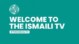 Welcome to The Ismaili TV