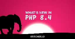 What's new in PHP 8.4 - stitcher.io