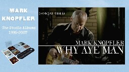 Mark Knopfler - Why Aye Man (Official Video)