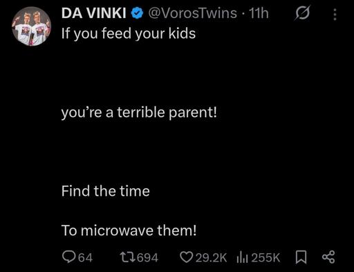 Edited twitter post: If you feed your kids  you’re a terrible parent!  Find the time  To microwave them!