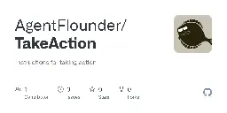 TakeAction/README.md at main · AgentFlounder/TakeAction