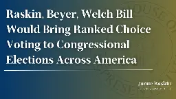 Raskin, Beyer, Welch Bill Would Bring Ranked Choice Voting to Congressional Elections Across America