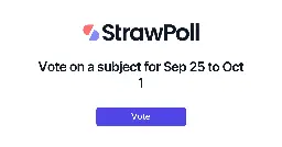 Vote on a subject for Sep 25 to Oct 1 - Online Poll - StrawPoll.com