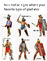 Fuck Zodiac signs, what's your favorite kind of gladiator?