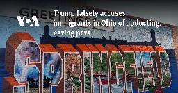 Trump falsely accuses immigrants in Ohio of abducting, eating pets