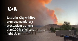 Salt Lake City wildfire prompts mandatory evacuations