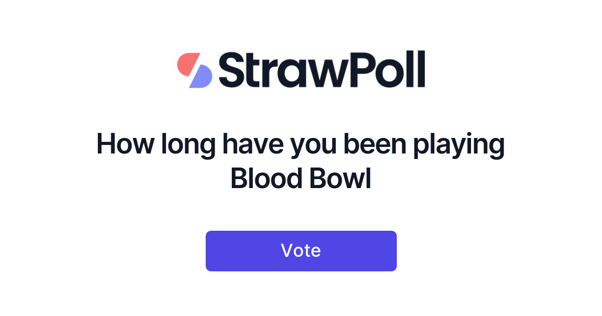 How long have you been playing Blood Bowl - Online Poll - StrawPoll.com