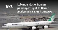 Lebanon blocks Iranian passenger flight to Beirut, analysts cite Israeli pressure.