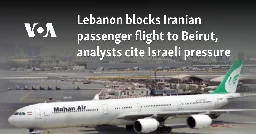 Lebanon blocks Iranian passenger flight to Beirut, analysts cite Israeli pressure