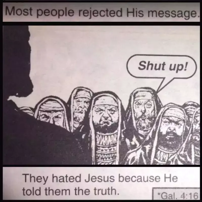 &quot;They hated Jesus because He told them the truth&quot;-meme