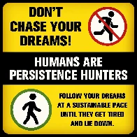 Don’t chase your dreams