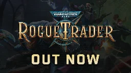 Warhammer 40,000: Rogue Trader - Warhammer 40,000: Rogue Trader is released! - Steam News