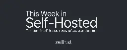 This Week in Self-Hosted (6 September 2024)