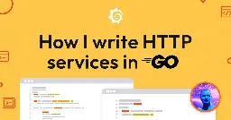 How I write HTTP services in Go after 13 years | Grafana Labs