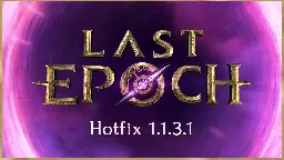 Last Epoch - Last Epoch Hotfix 1.1.3.1 Notes - Steam News