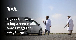 Afghan Taliban vow to implement media ban on images of living things