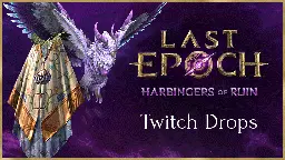 Last Epoch - Last Epoch 1.1: Harbingers of Ruin Twitch Drops - Steam News