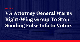 VA Attorney General Warns Right-Wing Group To Stop Sending False Info to Voters
