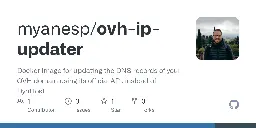 GitHub - myanesp/ovh-ip-updater: Docker image for updating the DNS records of your OVH domain using its official API, instead of DynHost