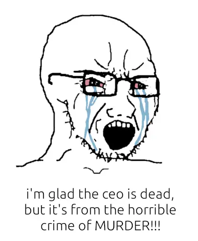 typical depiction of a guy who just got owned, crying, saying &quot;i&#39;m glad the ceo is dead, but it&#39;s from the horrible crime of murder!!!&quot;. murder is all caps