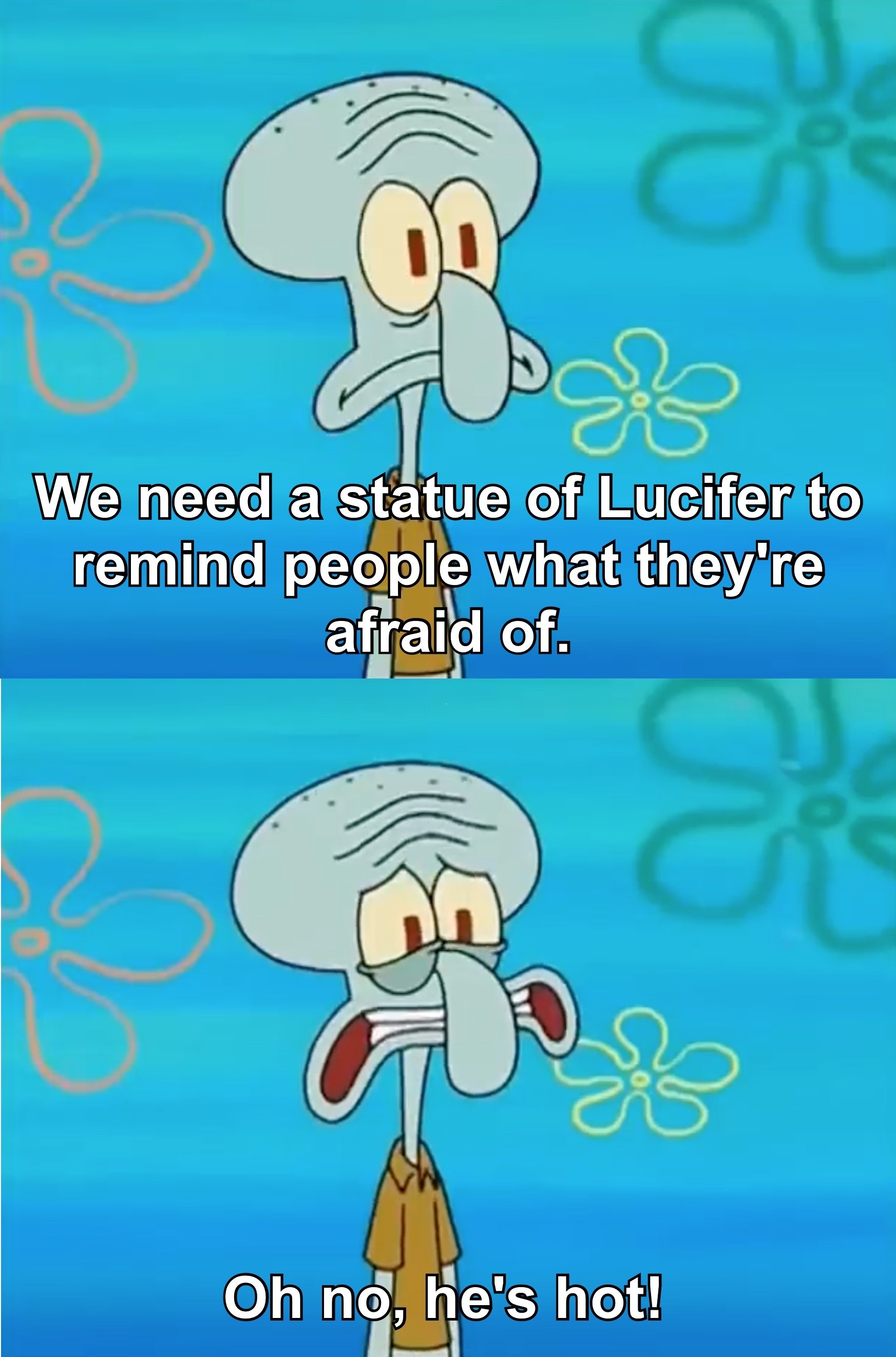 Squidward from SpongeBob SquarePants, trying to imagine someone in their underwear which only causes Squidward to think that person is hot.