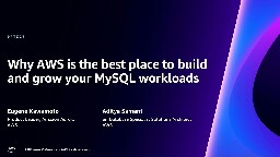 AWS re:Invent 2023 - Why AWS is the place to build and grow your MySQL workloads (DAT327)