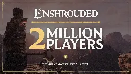 Enshrouded - Enshrouded surpasses TWO MILLION PLAYERS! - Steam News