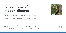 GitHub - randomletters/motion_dimmer: Home Assistant custom integration for sophisticated motion controlled dimmers.