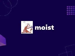 Moist: A Nonsense Aggregator - damp fediverse lab