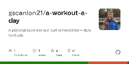 GitHub - gscanlon21/a-workout-a-day: A personalizable workout routine newsletter — daily workouts.