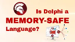 Is Delphi A Memory Safe Language?