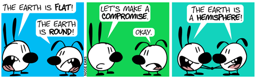 Mimi: “The Earth is flat!”, Eunice: “The Earth is round!” / Mimi: “Let’s make a compromise.”, Eunice: “Okay.” / Mimi and Eunice shake hands: “The Earth is a hemisphere!”