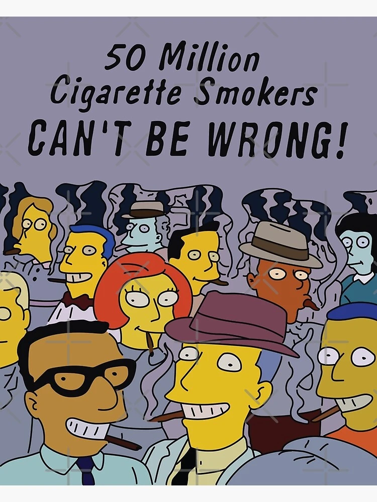 50 million cigarette smokers can&#39;t be wrong!