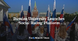 Russian University Launches ‘Social Rating’ Platform - The Moscow Times