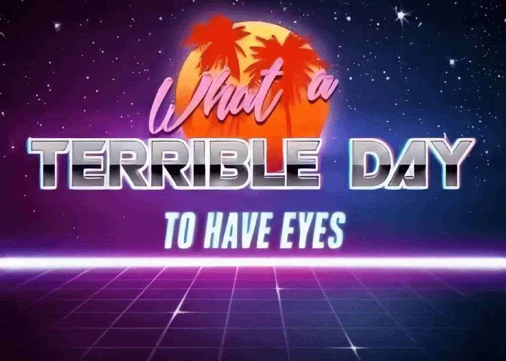 80&#39;s synthwave representation of the text &quot;What a terrible day to have eyes&quot;