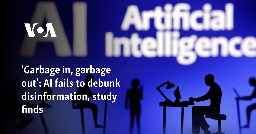 'Garbage in, garbage out': AI fails to debunk disinformation, study finds