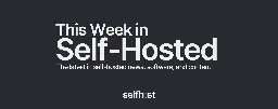 This Week in Self-Hosted (29 March 2024)
