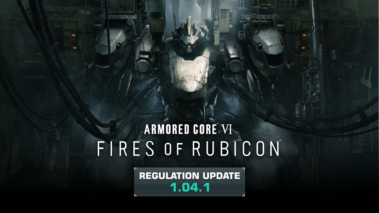 ARMORED CORE VI FIRES OF RUBICON - Regulation Update Notes 1.04.1