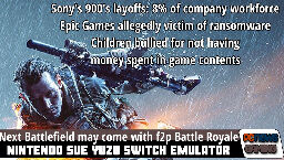 Epic victim of ransomware. Kids bullied over game contents, Nintendo sue Yuzu and Sony's 900 layoffs