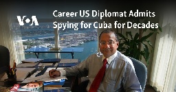 Career US Diplomat Admits Spying for Cuba for Decades