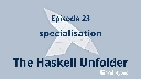 [Well-Typed] Choreographing a dance with the GHC specializer (Part 1) and Haskell Unfolder Ep 23