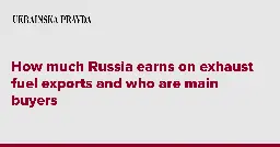 How much Russia earns on exhaust fuel exports and who are main buyers